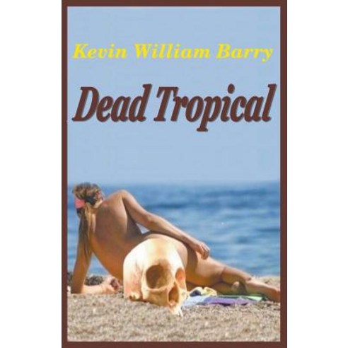 Dead Tropical Paperback, Kevin William Barry, English, 9781393233398