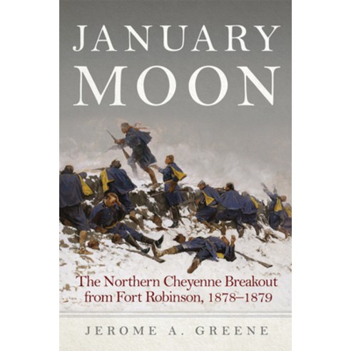 January Moon: The Northern Cheyenne Breakout from Fort Robinson 1878-1879 Hardcover, University of Oklahoma Press, English, 9780806164786