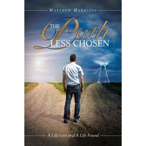 (영문도서) The Path Less Chosen: A Life Lost and a Life Found Paperback, Authorhouse, English, 9798823001861
