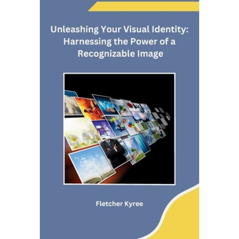 (영문도서) Unleashing Your Visual Identity: Harnessing the Power of a Recognizable Image Paperback, Sunshine, English, 9798869048578
