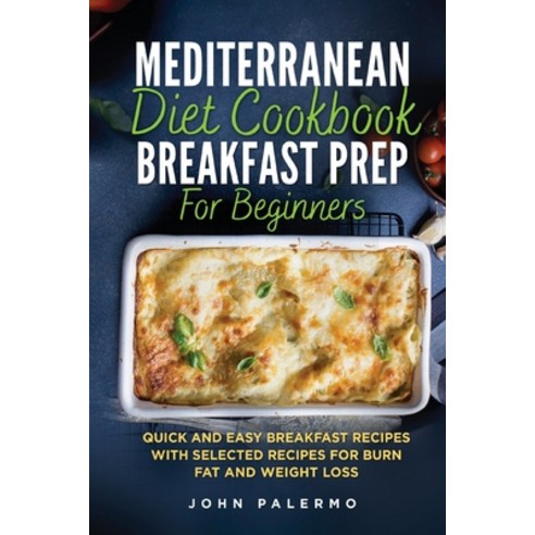 Mediterranean Diet Cookbook Breakfast Prep for Beginners: Quick and Easy Breakfast Recipes with Sele... Paperback, Bm Ecommerce Management, English, 9781952732287