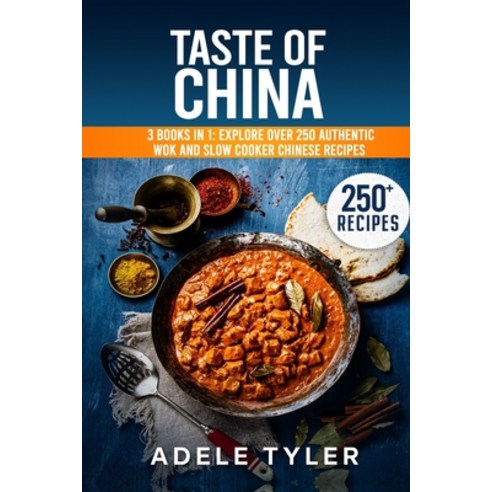 Taste Of China: 3 Books In 1: Explore Over 250 Authentic Wok And Slow Cooker Chinese Recipes Paperback, Independently Published, English, 9798591391485