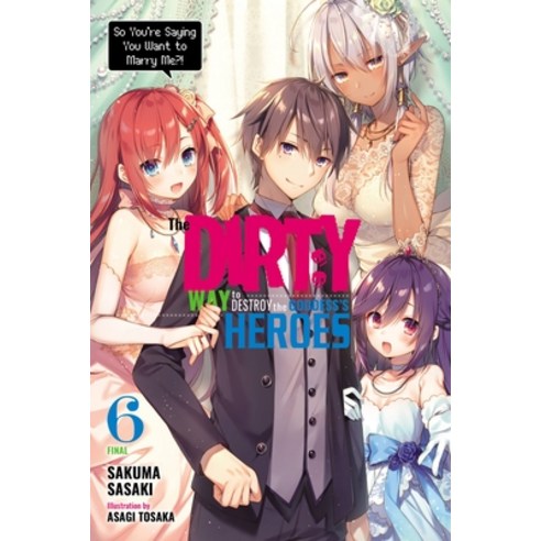 The Dirty Way to Destroy the Goddess''s Heroes Vol. 6 (Light Novel): So You''re Saying You Want to Ma... Paperback, Yen on, English, 9781975314781
