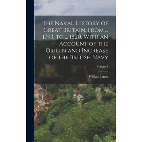 (영문도서) The Naval History of Great Britain From ... 1793 to ... 1820 With an Account of the Origin... Hardcover, Legare Street Press, English, 9781016813952