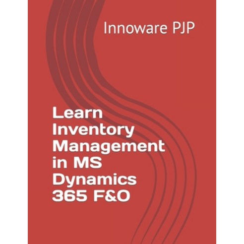 (영문도서) Learn Inventory Management in MS Dynamics 365 F&O Paperback, Independently Published, English, 9798385654673
