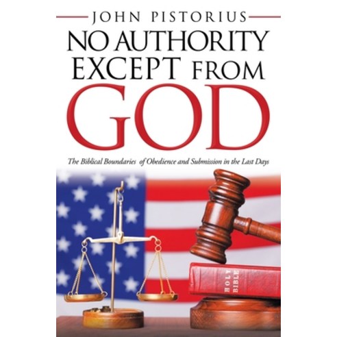 (영문도서) No Authority Except from God: The Biblical Boundaries of Obedience and Submission in the Last... Paperback, WestBow Press, English, 9781664240728