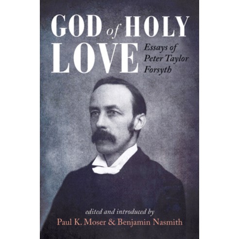 (영문도서) God of Holy Love: Essays of Peter Taylor Forsyth Hardcover, Pickwick Publications, English, 9781532656330