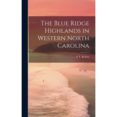 (영문도서) The Blue Ridge Highlands in Western North Carolina Hardcover, Legare Street Press, English, 9781019511961