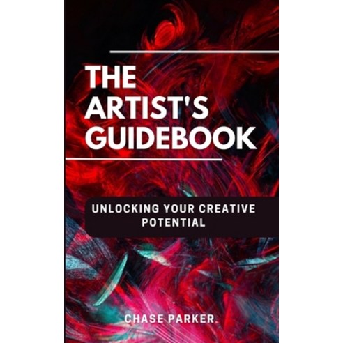(영문도서) "The Artist''s Guidebook: : Unlocking Your Creative Potential" Paperback, Independently Published, English, 9798396996892