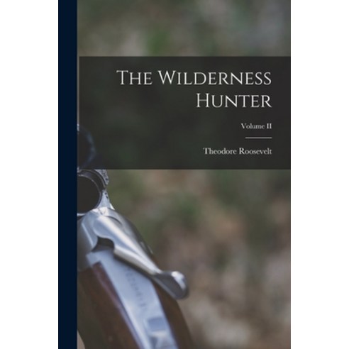 (영문도서) The Wilderness Hunter; Volume II Paperback, Legare Street Press, English, 9781017316070