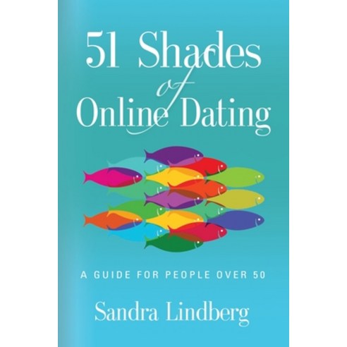 51 Shades of Online Dating: A Guide for People Over 50 Paperback, Booklocker.com