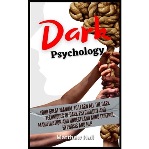 Dark Psychology: Your Great Manual To Learn All The Dark Techniques Of Dark Psychology And Manipulat... Hardcover, Digital Island System L.T.D., English, 9781914232268