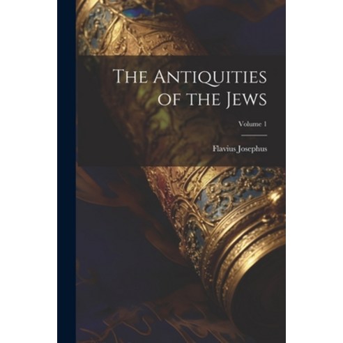 (영문도서) The Antiquities of the Jews; Volume 1 Paperback, Legare Street Press, English, 9781021167194