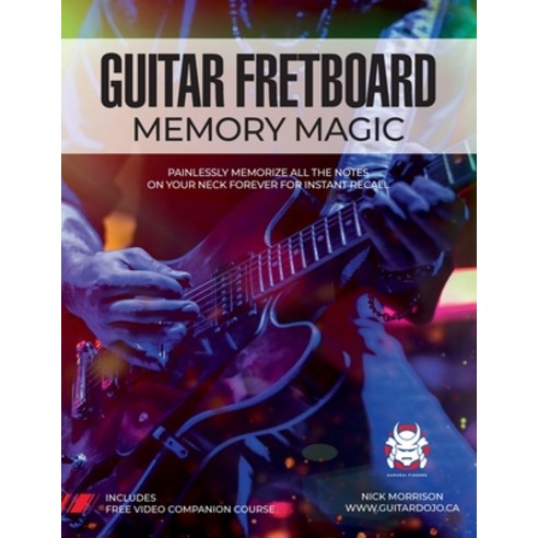 Guitar Fretboard Memory Magic: Painlessly Memorize All the Notes on Your Neck Forever for Instant Re... Paperback, Nick Morrison, English, 9781777248833