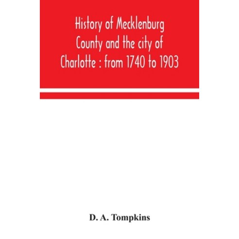 History of Mecklenburg County and the city of Charlotte: from 1740 to 1903 Paperback, Alpha Edition
