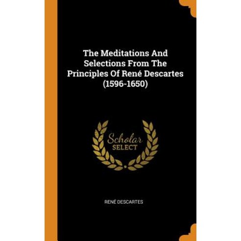 (영문도서) The Meditations And Selections From The Principles Of René Descartes (1596-1650) Hardcover, Franklin Classics, English, 9780343226428