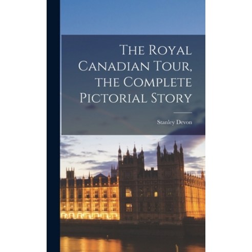 (영문도서) The Royal Canadian Tour the Complete Pictorial Story Hardcover, Hassell Street Press, English, 9781014273963
