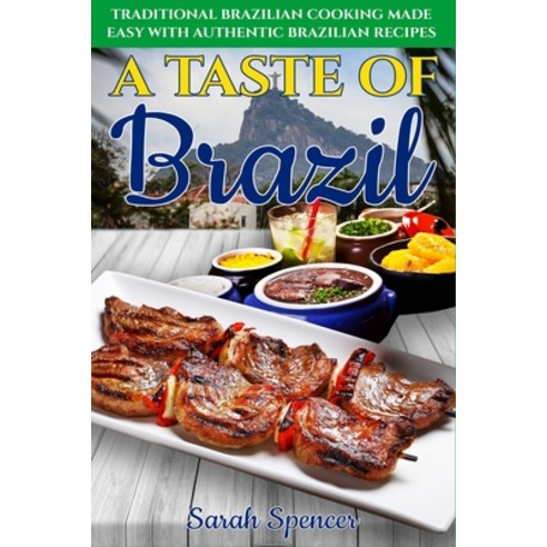 (영문도서) A Taste of Brazil: Traditional Brazilian Cooking Made Easy with Authentic Brazilian Recipes *... Paperback, Independently Published, English, 9798615054297