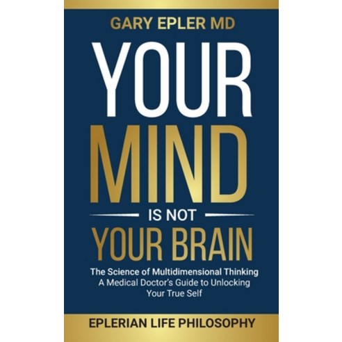 (영문도서) Your Mind is not Your Brain: The Science of Multidimensional Thinking. A Medical Doctor''s Gui... Hardcover, E&r, English, 9781945674914