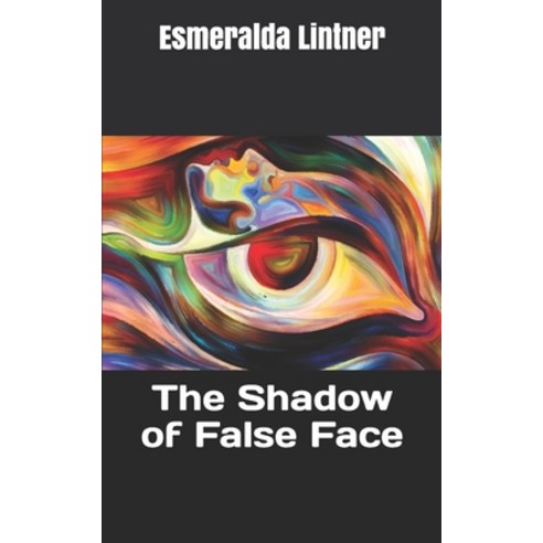 (영문도서) The Shadow of False Face Paperback, Independently Published, English, 9798739969743