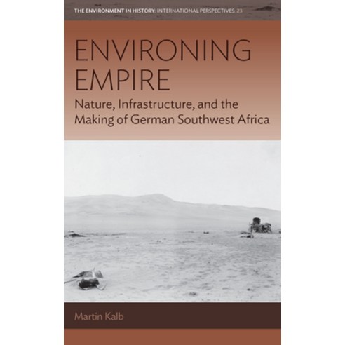 (영문도서) Environing Empire: Nature Infrastructure and the Making of German Southwest Africa Hardcover, Berghahn Books, English, 9781800732902