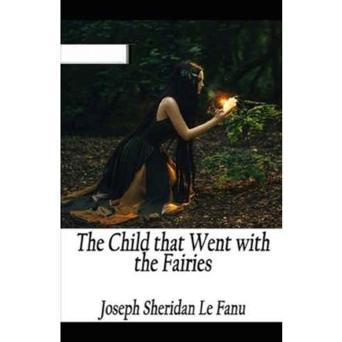(영문도서) The Child That Went With The Fairies Illustrated Paperback, Independently Published, English, 9798460628674