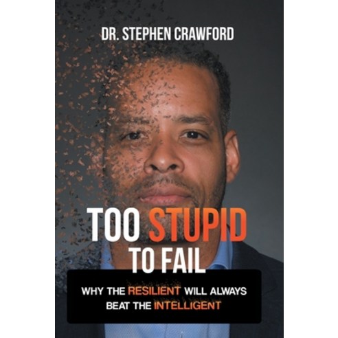 (영문도서) Too Stupid to Fail: Why the Resilient Will Always Beat the Intelligent Hardcover, Archway Publishing, English, 9781665714761