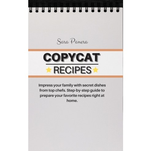 Copycat Recipes: Impress your family with secret dishes from top chefs. Step-by-step guide to prepar... Hardcover, Sara Panera, English, 9781802749687