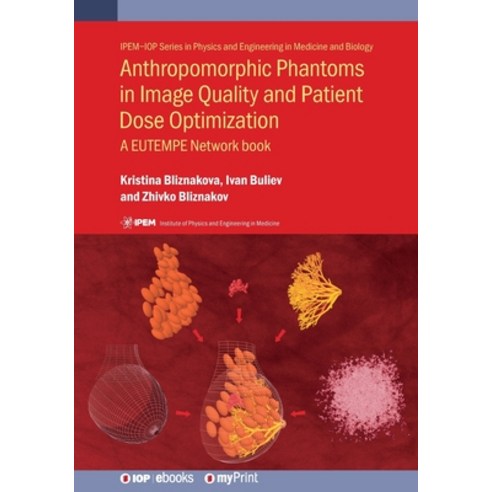 Anthropomorphic Phantoms in Image Quality and Patient Dose Optimization: A EUTEMPE Network book Paperback, Institute of Physics Publis..., English, 9780750317917