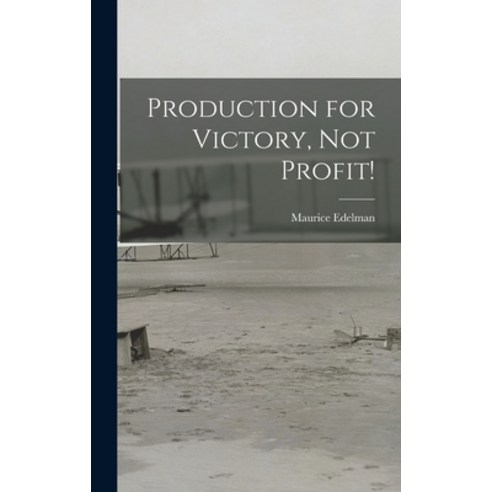 (영문도서) Production for Victory Not Profit! Hardcover, Hassell Street Press, English, 9781013439384