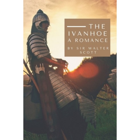 Ivanhoe a Romance by Sir Walter Scott: with original illustrations Paperback, Independently Published, English, 9798746254146