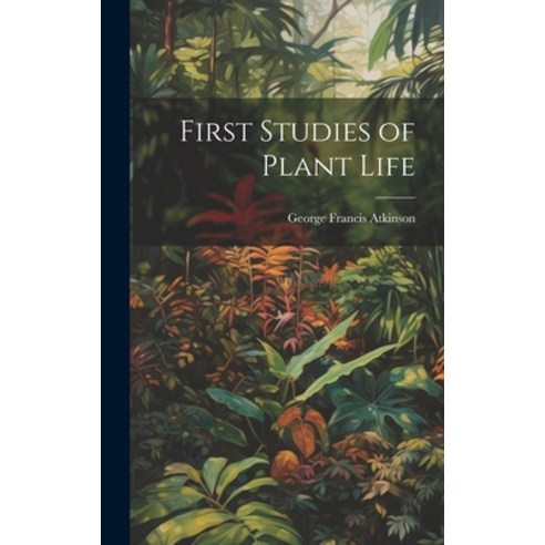 (영문도서) First Studies of Plant Life Hardcover, Legare Street Press, English, 9781019374603