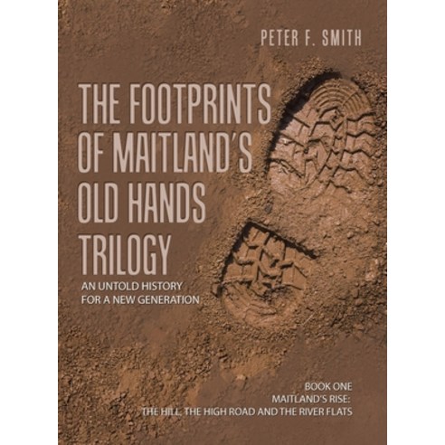 (영문도서) The Footprints of Maitland''s Old Hands Trilogy: An Untold History for a New Generation Hardcover, Authorhouse, English, 9798823015134