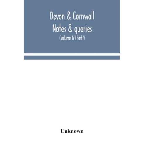Devon & Cornwall notes & queries; a quarterly journal devoted to the local history biography and an... Paperback, Alpha Edition