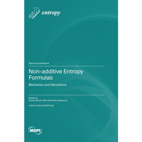 (영문도서) Non-additive Entropy Formulas: Motivation and Derivations Hardcover, Mdpi AG, English, 9783036599274