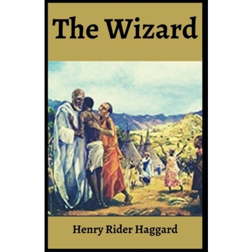The Wizard: Henry Rider Haggard (Adventure Fiction Novel Classics Imperialist Literature) [Annota... Paperback, Independently Published, English, 9798728116554