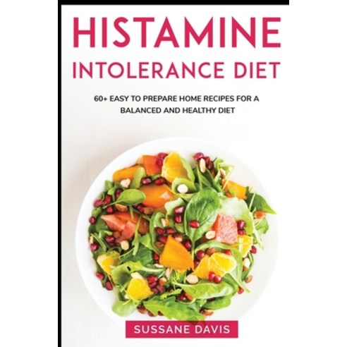 Histamine Intolerance Diet: MAIN COURSE - 60+ Easy to prepare home recipes for a balanced and health... Paperback, Nomad Publishing, English, 9781664045743