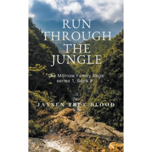 Run Through The Jungle: The Morrow Family Saga Series 1 Book 9 Paperback, Jaysen True Blood, English, 9781393104544