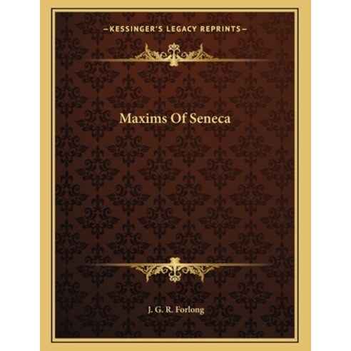 Maxims of Seneca Paperback, Kessinger Publishing, English, 9781163020647