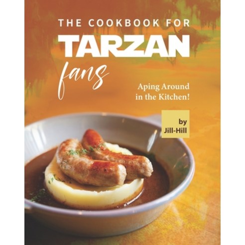 (영문도서) The Cookbook for Tarzan Fans: Aping Around in the Kitchen! Paperback, Independently Published, English, 9798485385002