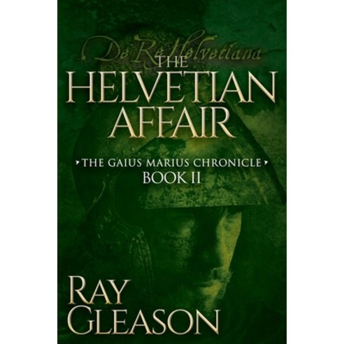 (영문도서) The Helvetian Affair: Book II of the Gaius Marius Chronicle Paperback, Morgan James Fiction, English, 9781630477028