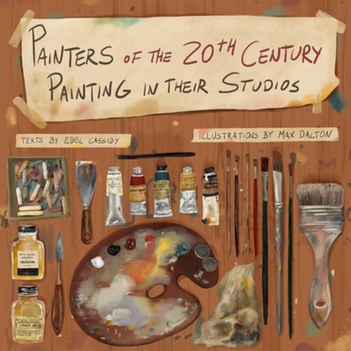 (영문도서) Painters of the 20th Century Painting in Their Studios: Illustrations by Max Dalton Texts by... Hardcover, Paragon Books, English, 9781952251245
