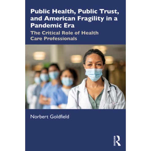 (영문도서) Public Health Public Trust and American Fragility in a Pandemic Era: The Critical Role of He... Paperback, Routledge, English, 9781032547060