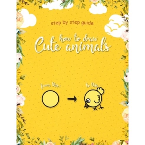(영문도서) How to Draw Cute Animals: Learn Step by Step How to Draw Cute Animals for Kids Paperback, Independently Published, English, 9798477531912