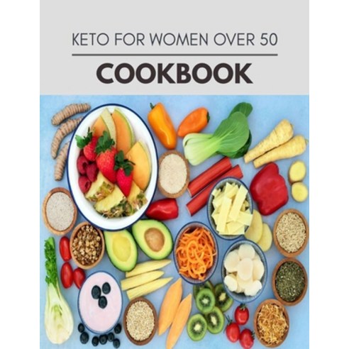 Keto For Women Over 50 Cookbook: Easy and Delicious for Weight Loss Fast Healthy Living Reset your... Paperback, Independently Published