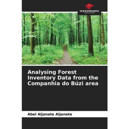(영문도서) Analysing Forest Inventory Data from the Companhia do Búzi area Paperback, Our Knowledge Publishing, English, 9786206677185