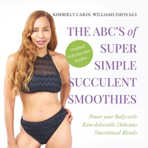 (영문도서) The ABC''s of Super Simple Succulent Smoothies Paperback, Palmetto Publishing, English, 9798822938854