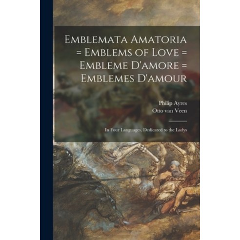 (영문도서) Emblemata Amatoria = Emblems of Love = Embleme D''amore = Emblemes D''amour: In Four Languages ... Paperback, Legare Street Press, English, 9781016523745