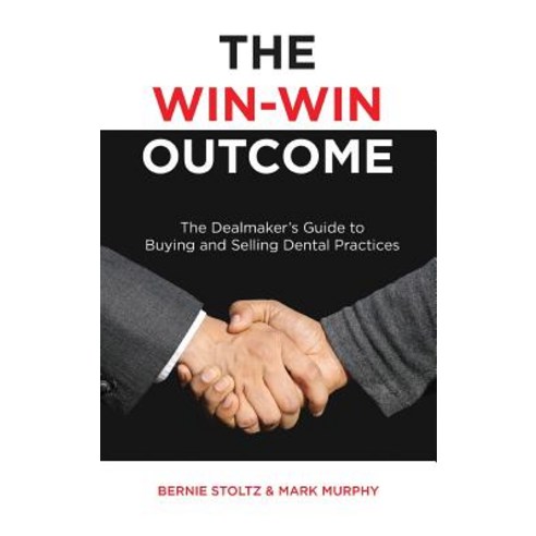 (영문도서) The Win-Win Outcome: The Dealmaker''s Guide To Buying And Selling Dental Practices Hardcover, Fortune Management, English, 9781732857391