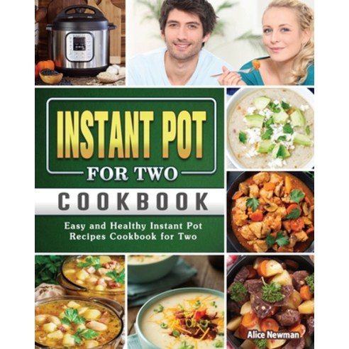 Instant Pot for Two Cookbook: Easy and Healthy Instant Pot Recipes Cookbook for Two Paperback, Alice Newman, English, 9781801669689